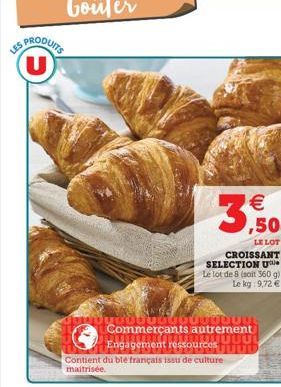 U  2000  BUGODODOM Commerçants autrement UUU  Engagement ressources Uuuu  €  ,50  LE LOT CROISSANT SELECTION U Le lot de 8 (soit 360 g) Le kg: 9,72 €  Contient du ble français issu de culture maitrisé