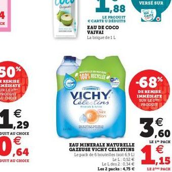 LLEN MAT  100% RECYCLEE  LE PRODUIT E CARTE U DÉDUITS EAU DE COCO VAIVAI La brique de 1 L  VICHY Celestins  Minerals & Active  Tere ton  OLEMAS  EAU MINERALE NATURELLE GAZEUSE VICHY CELESTINS  Le pack