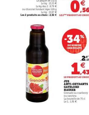GAYELORD HAUSER  Can  Grenade  -34%  DE REMISE IMMÉDIATE  2.12  €  ,43  LE PRODUIT AU CHOIX  JUS  ANTI-OXYDANTS  GAYELORD  HAUSER  Grenade ou cranberry  ou carotina  La bouteille de 75 cl  Le L. 191 €