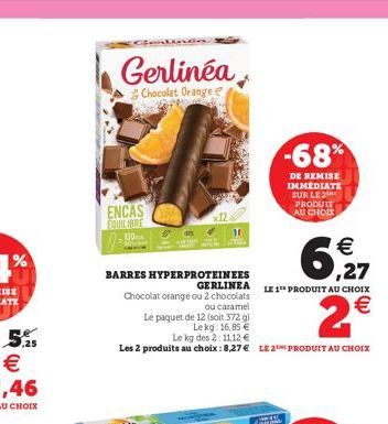 5%  €  Gerlinéa  Chocolat Orange  ENCAS  EQUILIBRE 130  BARRES HYPERPROTEINEES  Chocolat orange ou 2 chocolats  ou caramel  Le paquet de 12 (soit 372 g)  Lekg: 16,85 €  30  GERLINEA LE 1 PRODUIT AU CH