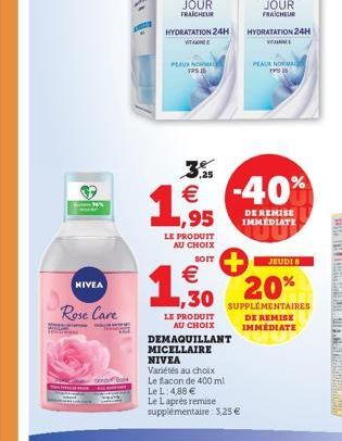 MS  NIVEA  2₂ Rose Care  OFF CON  HYDRATATION 24H  VITAMIN  PEAUX NORMA 15  1  ,95  LE PRODUIT AU CHOIX  SOIT  €  ,30  LE PRODUIT  AU CHOIX  ,25  € -40%  DEMAQUILLANT MICELLAIRE NIVEA  Variétés au cho