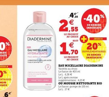 6€  Tuy  DIADERMINE  EAU MICELLAIRE HYDRATANTE  P  HYDRATERED ELLER ge  45 -40% 2,55  €  DE REMISE IMMEDIATE  LE PRODUIT AU CHOIX  SOIT  €  1,5% 70  LE PRODUIT AU CHOIX  EAU MICELLAIRE DIADERMINE  Var