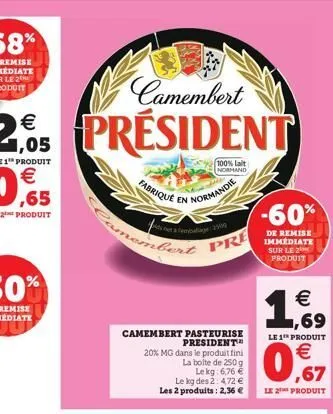 camembert  président  fabrique en  seta embalage509  membert pre  camembert pasteurise president 20% mg dans le produit fini la boite de 250g  normandie  lekg: 6,76 €  le kg des 2: 4,72 € les 2 produi