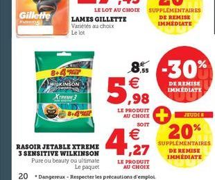 Gillette  FUSIOS  8+4PAY WILKINSON  pwonp  Xinesse 3 8+4%  LAMES GILLETTE Variétés au choix Le lot  5,98  LE PRODUIT AU CHOIX  SOIT  € ,27  LE PRODUIT  AU CHOIX  RASOIR JETABLE XTREME  3 SENSITIVE WIL