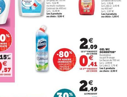 Gomestos  PROTECT  -80%  DE REMISE IMMEDIATE SUR LE PRODUIT AU CHOIX  €  2,09  € 1,49  LE PRODUIT  GEL WC  LE 1 PRODUIT DOMESTOS AU CHOIX Eucalyptus  €  ou pin & sauge  Le flacon de 700 ml  ,41  Le L: