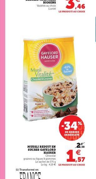 Mue  Variétés au choix Lunite  GAYELORD HAUSER  DIETÉTICIEN  Muesli Vitalité".  Chocolat & Graines  MUESLI REDUIT EN SUCRES GAYELORD HAUSER Chocolat  graines ou figues & pommes  Le sachet de 375 g  (1