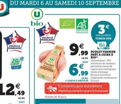 DU MARDI 6 AU SAMEDI 10 SEPTEMBRE  (U)  bío  VOLAILLE FRANÇAISE  BLEU BLANC COEUR  SOLARN  SOIT  VOLAILLE FRANÇAISE  n  bio  Poulet Fermier en passar  6,99  AB  AGRICULTURE BIOLOGIQUE  €  ,99  LE NG  