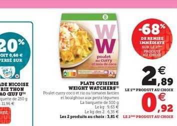 PLATS CUISINES  WEIGHT WATCHERS  Poulet curry coco et riz ou tomates farcies  W W  poulet au curry et noix de coco  et boulghour aux petits légumes  La barquette de 300 g  Le kg: 9,63 €  Le kg des 2:6