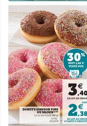 donut's simpson pink  ou brown  le lot de 4 (soit 168 g)  le kg  20,24 €  30%  soit 1,02 € verse sur  € ,40  le lot au choix  soit  € 1,38  le lot au choix carte u déduits 