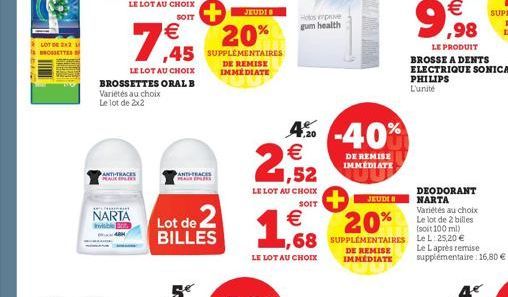 LOT DE 2 BROSSETTES  ANTI-TRACKS  NARTA  Invisible E  LE LOT AU CHOIX  BROSSETTES ORAL B  Variétés au choix Le lot de 2x2  €  45 SUPPLÉMENTAIRES  DE REMISE IMMEDIATE  ANTHRACES MADE  Lot de 2 BILLES  