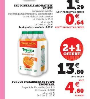 ou citron pamplemousse ou thé noir péche  FORMAT SPECIAL  T  ou the hibiscus litchi passion  La bouteille de 75 cl  LeL: 172 €  Tropicana  WAKUR  PUR JUS D'ORANGE SANS PULPE  TROPICANA Le pack de 4 bo