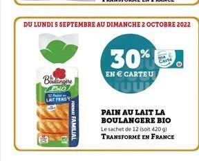 boulangère  12 lait frais  forma familial  30%  en € carteu  du lundi s septembre au dimanche 2 octobre 2022  ma  carte  pain au lait la boulangere bio  le sachet de 12 (soit 420 g)  transformé en fra