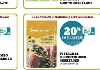 cart  seeberger  grüne  pistazienkerne  du lundis au dimanche 18 septembre 2022  20%  en € carte u  pistaches decortiquees seeberger le sachet de 60 g  o 