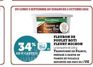 34%  en € carteu  carte  du lundi 5 septembre au dimanche 2 octobre 2022  fleury michon  fleuron de poulet roti  fleuron de poulet roti fleury michon la barquette de 220 g transformé en france,  prépa