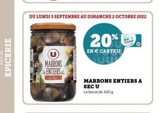 rayon  epicerie  u marrons sentiers  du lundi 5 septembre au dimanche 2 octobre 2022  20%  en € carte u  marrons entiers a sec u  le bocal de 420 g 