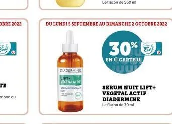 diadermine  liet vegetal actif  seren  du lundi s septembre au dimanche 2 octobre 2022  30%  en € carteu  serum nuit lift+ vegetal actif diadermine le flacon de 30 ml 