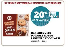 THIS DISCURS  MALISSONS  GOÛT CHOCOLAT  HEN  DU LUNDI S SEPTEMBRE AU DIMANCHE 2 OCTOBRE 2022  20%  EN € CARTE U  MA  Carte  MINI BISCUITS  FOURRES RONDS  PARFUM CHOCOLAT U Le paquet de 168 g 