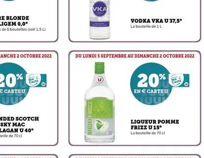 carte  vka  manzana frizza  ⓒ  du lundi s septembre au dimanche 2 octobre 2022  vodka vka u 37,5°  la bouteille de 1 l  20%  en € carteu  liqueur pomme frizz u 15° la bouteille de 70 cl 