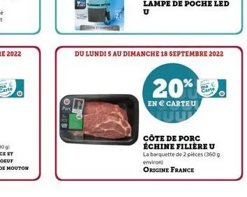 port  lampe de poche led u  du lundi 5 au dimanche 18 septembre 2022  20%  en € carteu  carte  ⓒ  côte de porc échine filière u la barquette de 2 pièces (360 g environ)  origine france 