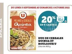 du lundi s septembre au dimanche 2 octobre 2022  u  melange de cereales quinoa  et boulyour  20%  en € carte u  duo de cereales quinoa et boulgouru  l'étul de 400 g  carte 