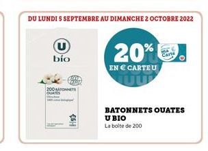 U bio  200 BARONNETS QUATES  1000  DU LUNDI S SEPTEMBRE AU DIMANCHE 2 OCTOBRE 2022  20%  EN € CARTE U  BATONNETS OUATES  U BIO  La boite de 200 