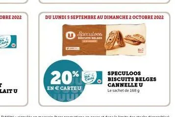 20%  en € carteu  carte  speculoos  biscuits belges  du lundi 5 septembre au dimanche 2 octobre 2022  speculoos biscuits belges cannelle u le sachet de 168 g 