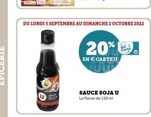 g  baut so  du lundi 5 septembre au dimanche 2 octobre 2022  20%  en € carteu  sauce soja u  le flacon de 150 ml  cart 