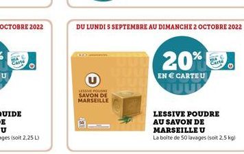 Cart  LESSIVE FOUDRE SAVON DE MARSEILLE  DU LUNDI S SEPTEMBRE AU DIMANCHE 2 OCTOBRE 2022  20%  EN € CARTE U  O  LESSIVE POUDRE AU SAVON DE MARSEILLE U  La boite de 50 lavages (soit 2,5 kg) 