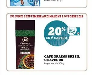 saveurs café en grains brésil  ca  du lundi s septembre au dimanche 2 octobre 2022  20%  en € carte u  carte  cafe grains bresil  u saveurs  le paquet de 500 g 
