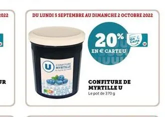 du lundi 5 septembre au dimanche 2 octobre 2022  confitu  myrtille  20%  en € carte u  confiture de myrtille u  le pot de 370 g  carte 