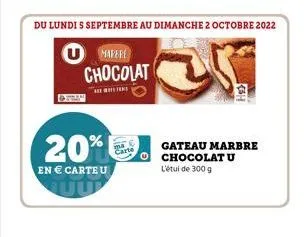 20%  en € carte u  du lundi s septembre au dimanche 2 octobre 2022  u mafere chocolat  tem  gateau marbre chocolat u l'étul de 300 g 