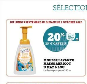 du lundi s septembre au dimanche 2 octobre 2022  20%  en € carte u  mousse lavante mains abricot umat & lou  le flacon pompe de 250 ml  carte  