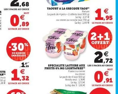 -30%  de remise immediate  isht  free  alles  yaourt a la grecque yaos  nature  €  le pack de 4 pots + 2 offerts (soit 900 g) le kg: 2,17 € ou citron ou vente (sci: 750 g) le bg: 2.60€ le pack au choi