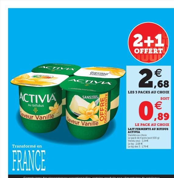 ACTIVA  ACTIVIA  au bifidus  Saveur Vanille  Transformé en  FRANCE  Baxnys  ACTIVA  artificiel  Saveur Vanille  OFFRE  DECOUVERTE  2+1  OFFERT TUU  2,68  LES 3 PACKS AU CHOIX  SOIT  € ,89  LE PACK AU 