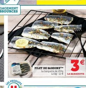 LES  3€  Le kg: 12€ LA BARQUETTE  FILET DE SARDINE La barquette de 250g 