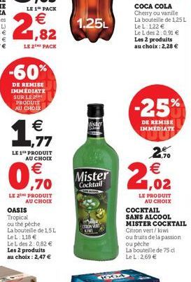 -60%  DE REMISE IMMEDIATE SUR LE PRODUIT AU CHOIX  €  1,77  LE 1 PRODUIT AU CHOIX  €  0,70  LE 2 PRODUIT AU CHOIX  OASIS Tropical ou thé péche  La bouteille de 1.5L LeL: 1,18 € Le L des 2:0,82 € Les 2