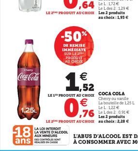 Cherry  Coca-Cola  1,25L  18  ans IN  -50%  DE REMISE IMMÉDIATE SUR LE 2 PRODUIT AU CHOIX  LA LOI INTERDIT  LA VENTE D'ALCOOL AUX MINEURS  DES CONTROLES SONT  €  0,96  Le L des 2:1,29 €  LE 2THE PRODU