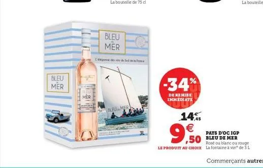 bleu  mer  t  mer  bleu mer  l'egonce des vins de  bleu mer  -34%  de remise  immediate  14% €  pays d'oc igp  rosé ou blanc ou rouge le produit au choix la fontaine à vin de 3 l 