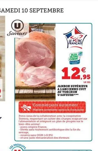 saveurs  les  c..3 le porc français  bleu blanc coeur  12,95  porcs issus de la collaboration avec la coopérative terrena, respectant un cahier des charges exigeant sur l'alimentation et intégrant un 