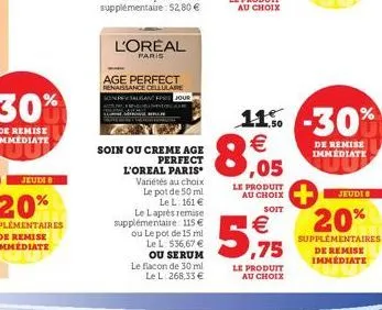 l'oreal  paris  age perfect  renaissance cellulare sonpesausant  soin ou creme age  perfect  l'oreal paris  variétés au choix le pot de 50 ml le l: 161 €  le laprès remise supplémentaire: 115 € ou le 