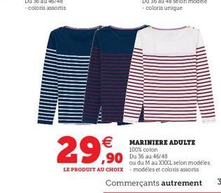 €  29,90  MARINIERE ADULTE 100% coton  90 Du 36 au 46/48  ou du M au XXXL selon modeles LE PRODUIT AU CHOIX modèles et coloris assortis  Commerçants autrement  3 