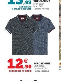 LE PRODUIT € CARTE U DÉDUITS  €  12,90  POLO HOMME  1,90 100% coton  Du M au XXXL LE PRODUIT AU CHOIX - coloris assortis 