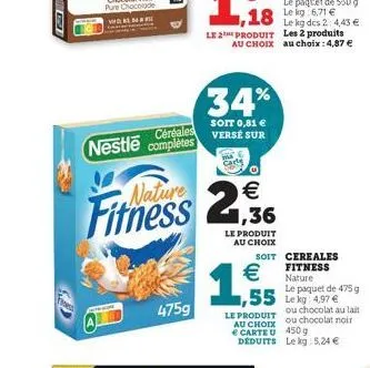 fress  céréales  nestle complètes 5  4759  fitness 2  le 2 produit  34%  soit 0,81 € verse sur  €  le produit au choix  soit  € 1,55  ou chocolat au lait  le produit  au choix ou chocolat noir carteu 