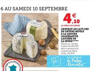 RODUCTION  THOMA have  4,10  €  LA PIÈCE AU CHOIX CHEVROT AU LAIT CRU DE CHEVRE MOULÉ À LA LOUCHE COOPERATIVE LAITIÈRE DE LA SEVRE. Nature ou cendré A partir de 24% MG dans le produit fini La pièce de