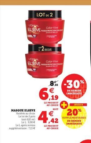 L'OREAL  Color-Vive  ELSEVE MASQUE PROTECTION COLL  MASQUE ELSEVE Variétés au choix Le lot de 2 pots (soit 620 ml)  LOREAL  Color-Vive  ELSEVEGUE PROTECTION COULEU  LOT DE 2  Le Laprès remise suppléme