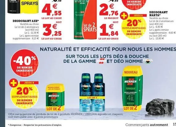 -40%  de remise immediate  jeudi 8  + 20%  supplémentaires de remise immédiate  €  4.  deodorant axe variétés au choix  le lot de 2 atomiseurs (soit 400 ml) le l: 11,38 € le laprès remise supplémentai