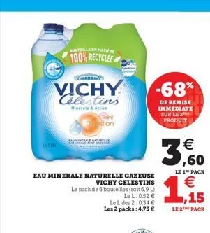 vichy célestins  minérale & active  aktisi  bouteille en matière  100% recyclee  a  eau minerale naturelle gazeuse  vichy celestins le pack de 6 bouteilles (soit 6,9 l)  tion  lel: 0,52 €  le l des 2: