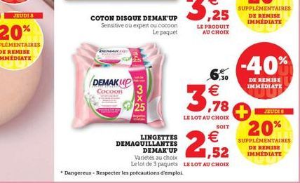 DEMAKUP  Cocoon  COTON DISQUE DEMAK UP Sensitive ou expert ou cocoon Le paquet  25  *Dangereux - Respecter les précautions d'emploi  LINGETTES  €  DEMAQUILLANTES  DEMAK'UP  1,52  Variétés au choix  Le