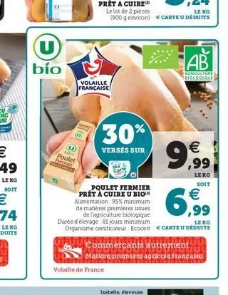 le kg  soit  u  bío  u  tri  poulet  fermer  volaille française  30%  versés sur  volaille de france  le lot de 2 pièces  le kg  (900 g environ) € carte u déduits  poulet fermier prêt à cuire u bio al