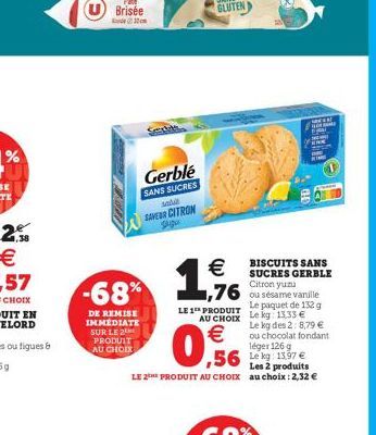 Gerblé  SANS SUCRES  SAVEUR CITROM Sigu  -68%  DE REMISE IMMÉDIATE SUR LE 2 PRODUIT AU CHOIX  €  1,9%  ,76 ou  LE 1 PRODUIT  €  0,56  BISCUITS SANS SUCRES GERBLE Citron yuzu  Le paquet de 132 g  AU CH